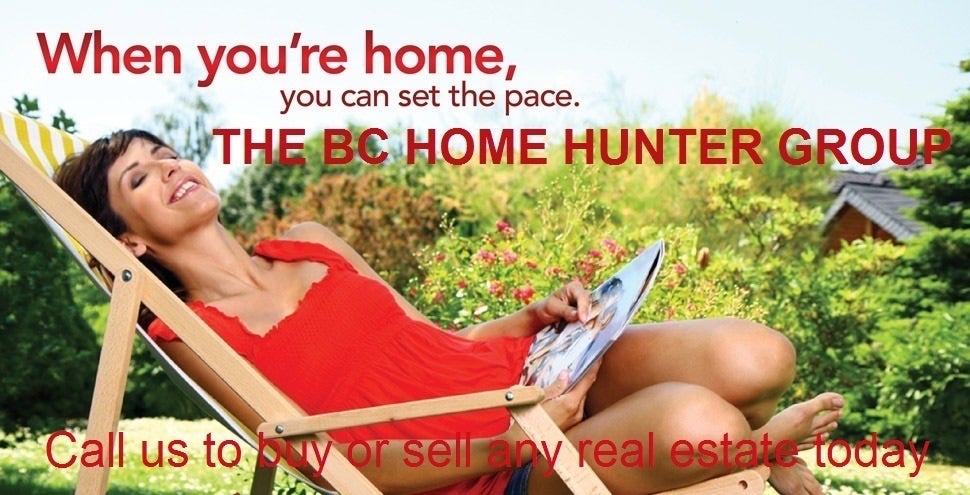 THE BC HOME HUNTER GROUP REAL ESTATE TEAM l YOUR URBAN & SUBURBAN HOMES & LAND SELLING EXPERTS BCHOMEHUNTER.COM   VANCOUVERHOMEHUNTER.COM   FRASERVALLEYHOMEHUNTER.COM   NORTHVANCOUVERHOMEHUNTER.COM   WHITEROCKHOMEHUNTER.COM   LANGLEYHOMEHUNTER.COM   CLOVERDALEHOMEHUNTER.COM   WESTVANCOUVERHOMEHUNTER.COM   PITTMEADOWSHOMEHUNTER.COM   BURNABYHOMEHUNTER.COM   COQUITLAMHOMEHUNTER.COM   DELTAHOMEHUNTER.COM   MAPLERIDGEHOMEHUNTER.COM   PORTMOODYHOMEHUNTER.COM   SURREYHOMEHUNTER.COM   SOUTHSURREYHOMEHUNTER.COM FORTLANGLEYHOMEHUNTER.COM MORGANHEIGHTSHOMEHUNTER.COM #BCHOMEHUNTER.COM