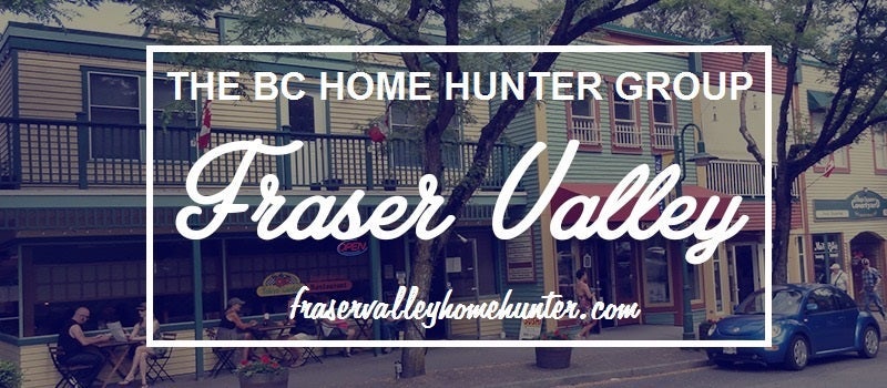 THE BC HOME HUNTER GROUP REAL ESTATE TEAM METRO VANCOUVER & FRASER VALLEY EXPERTS BCHOMEHUNTER.COM FRASERVALLEYHOMEHUNTER.COM CHILLIWACK ABBOTSFORD MAPLERIDGEHOMEHUNTER.COM PITTMEADOWSHOMEHUNTER.COM WHITEROCKHOMEHUNTER.COM SOUTHSURREYHOMEHUNTER.COM SURREYHOMEHUNTER.COM LANGLEYHOMEHUNTER.COM FORTLANGLEYHOMEHUNTER.COM COQUITLAMHOMEHUNTER.COM PORTMOODYHOMEHUNTER.COM DELTAHOMEHUNTER.COM NORTHVANCOUVERHOMEHUNTER.COM WESTVANCOUVERHOMEHUNTER.COM VANCOUVERHOMEHUNTER.COM 